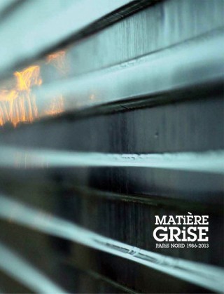 Matière Grise - Paris Nord 1986-2013