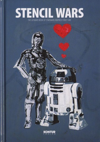 Stencil Wars - The Ultimate Book Of Star Wars Inspired StreetArt
