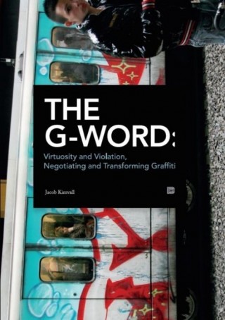 The G-Word - Virtuosity and Violation, Negotiating and Transforming Graffiti