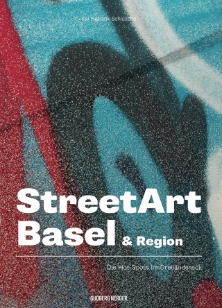 StreetArt Basel & Region - Die Hot-Spots im Dreiländereck